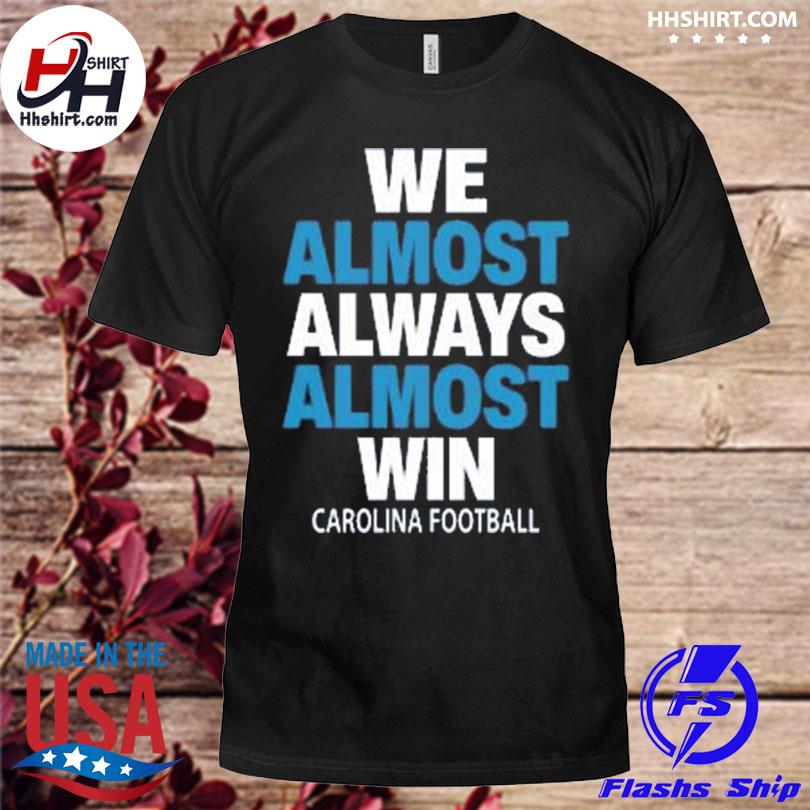 We Almost Always Almost Win Shirt - TeeUni