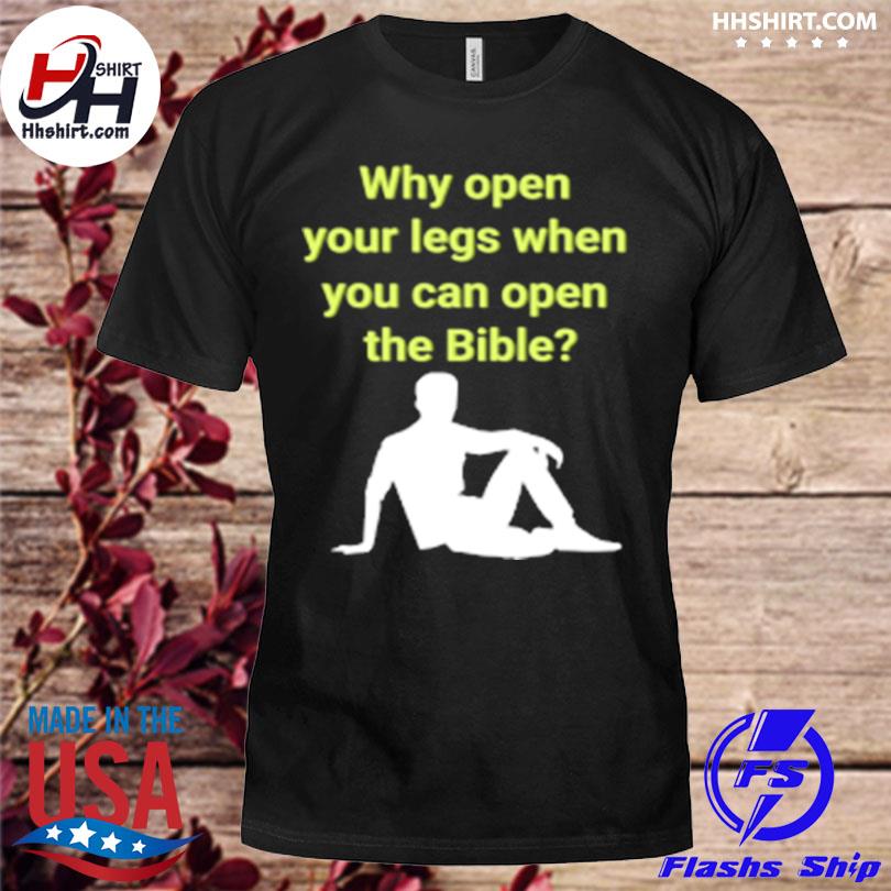 Why open your legs when you can open the bible meme shirt