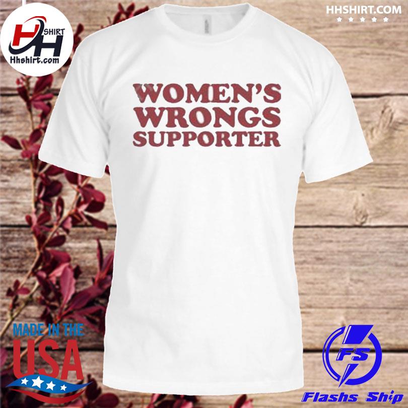 Women's wrongs supporter 2022 shirt