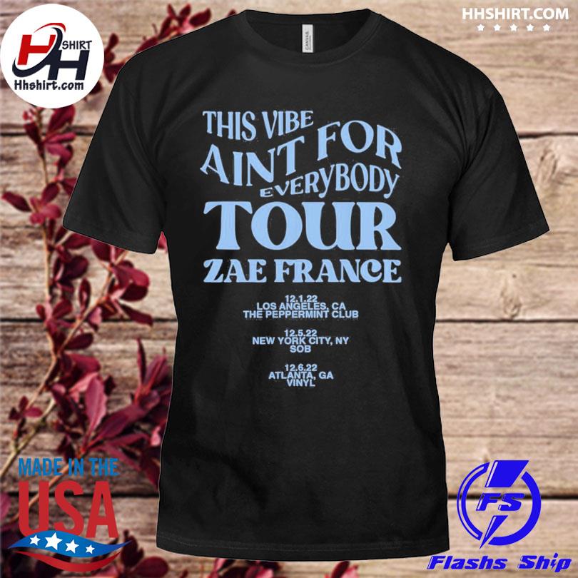 Zae france tour 2022 shirt this vibe aint for everybody