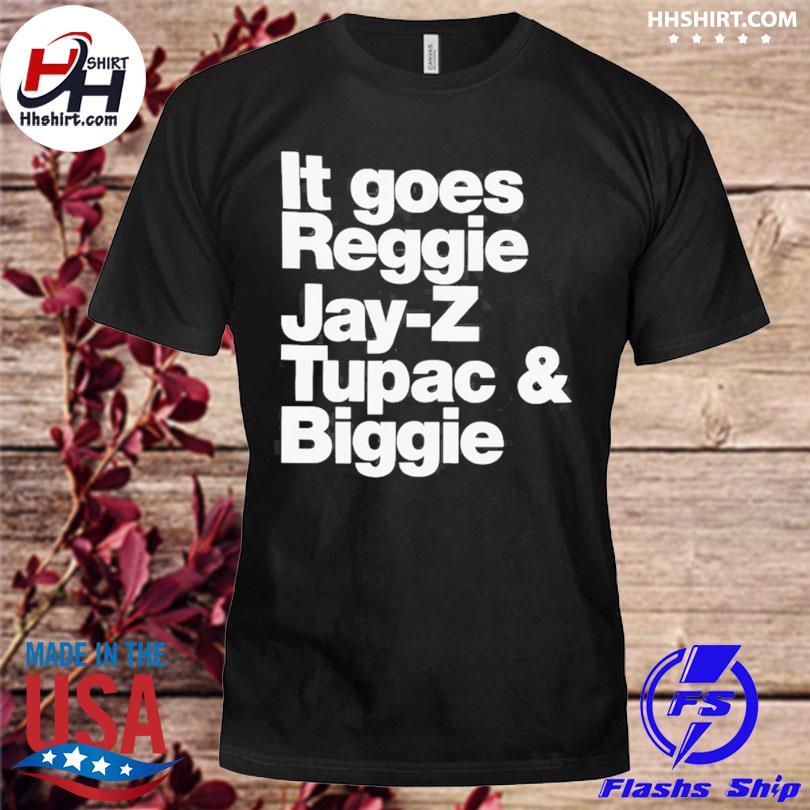 It goes reggie Jay Z Tupac and biggie shirt