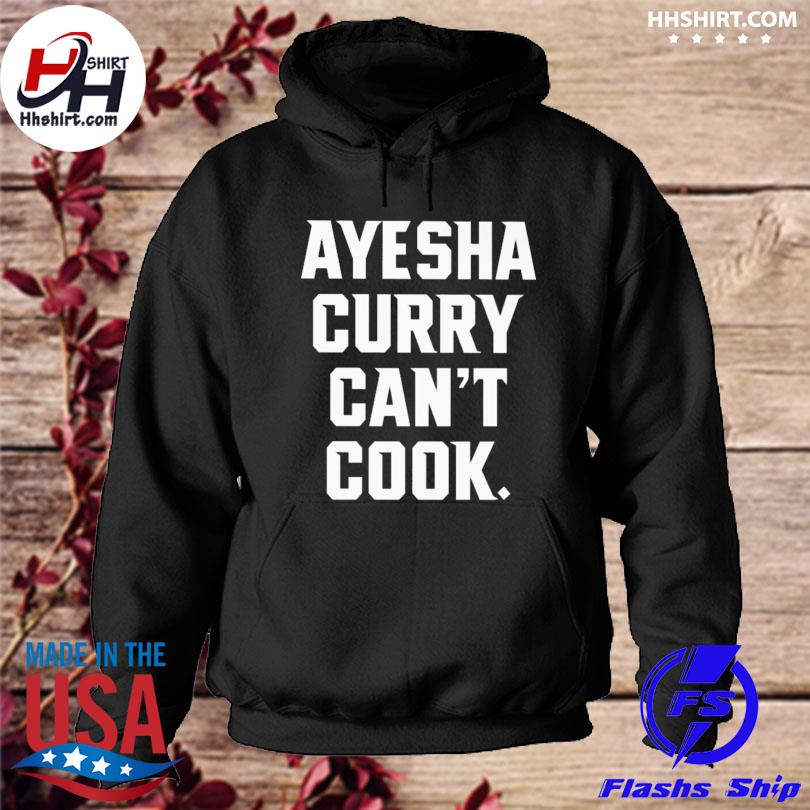 Ayesha curry can't cook shirt, hoodie, longsleeve tee, sweater