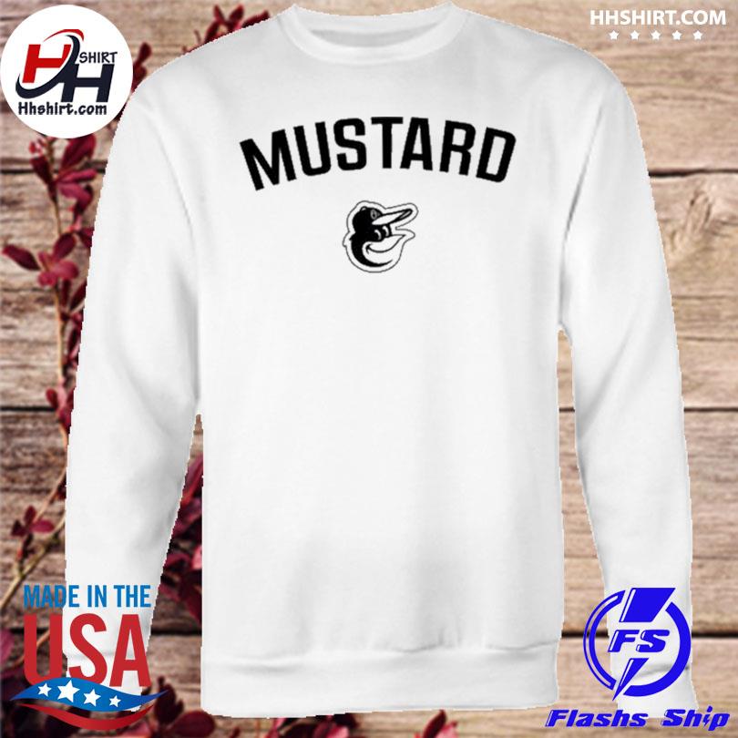 Baltimore orioles mustard get shirt, hoodie, sweater, long sleeve and tank  top