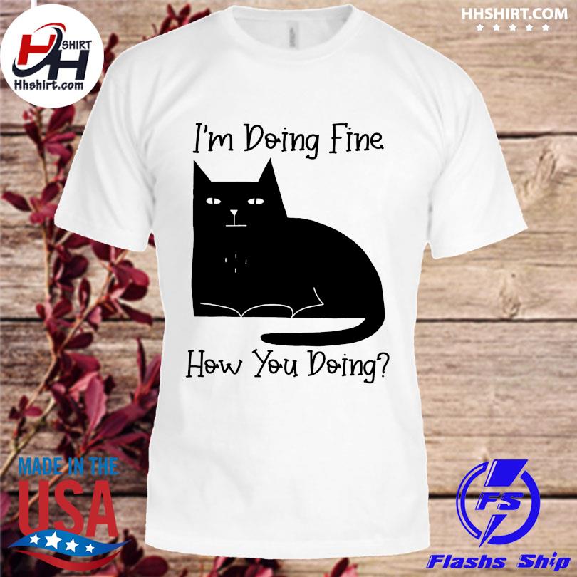 Black Cat I'm doing fine how you doin shirt
