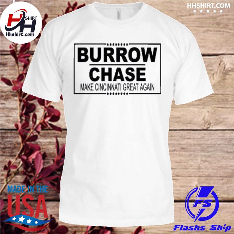 Burrow chase make cincinnati great again shirt