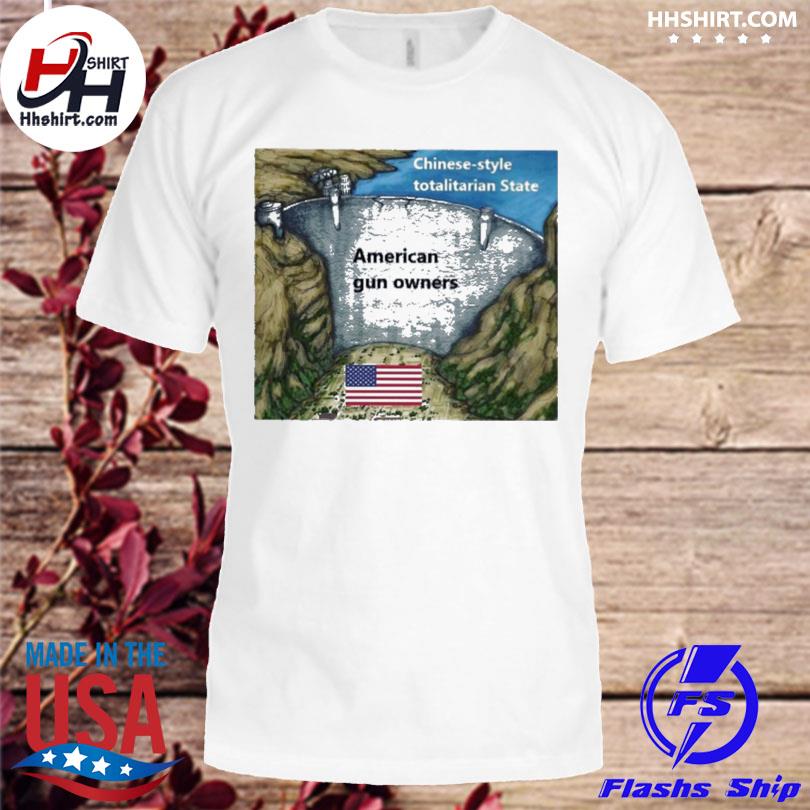 Chinese style totalitarian state American gun owners shirt