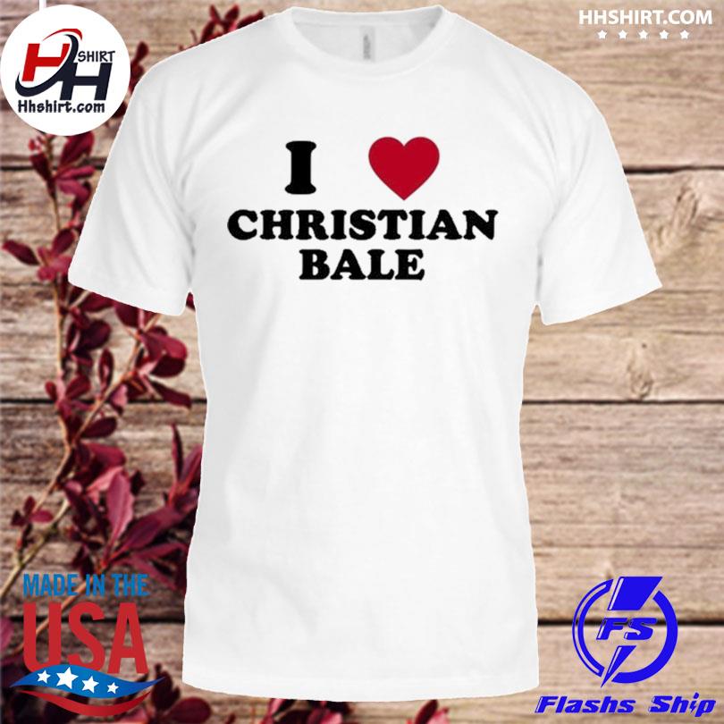 Christian bale I love you shirt