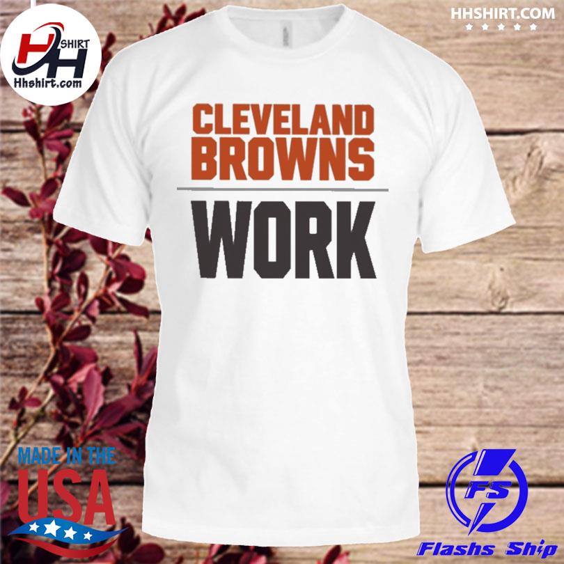 Cleveland browns work 2022 shirt