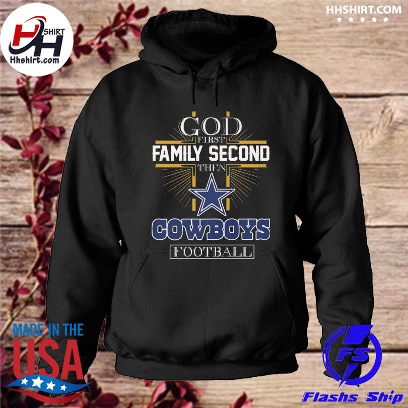 God First Family Second Then Dallas Cowboys Football T-Shirt, hoodie,  sweater, long sleeve and tank top