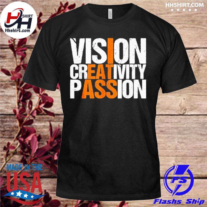 I eat ass vision creativity passion shirt