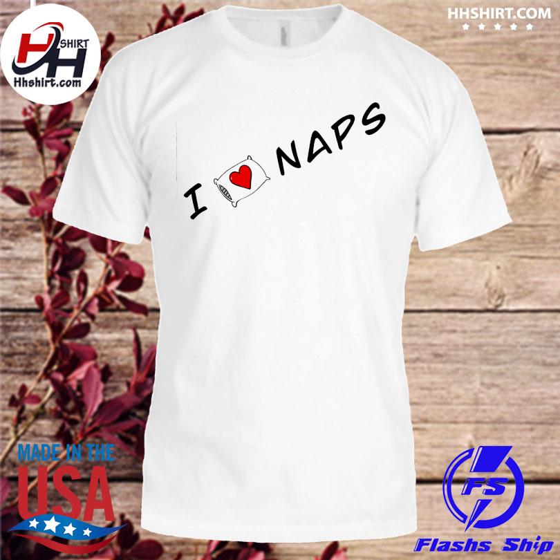 I love naps shirt