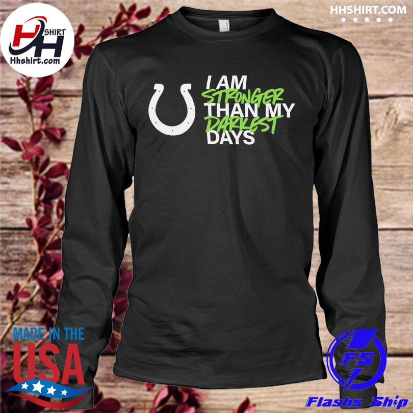 Official indianapolis Colts Kicking The Stigma I Am Stronger Than My  Darkest Day T-Shirts, hoodie, tank top, sweater and long sleeve t-shirt