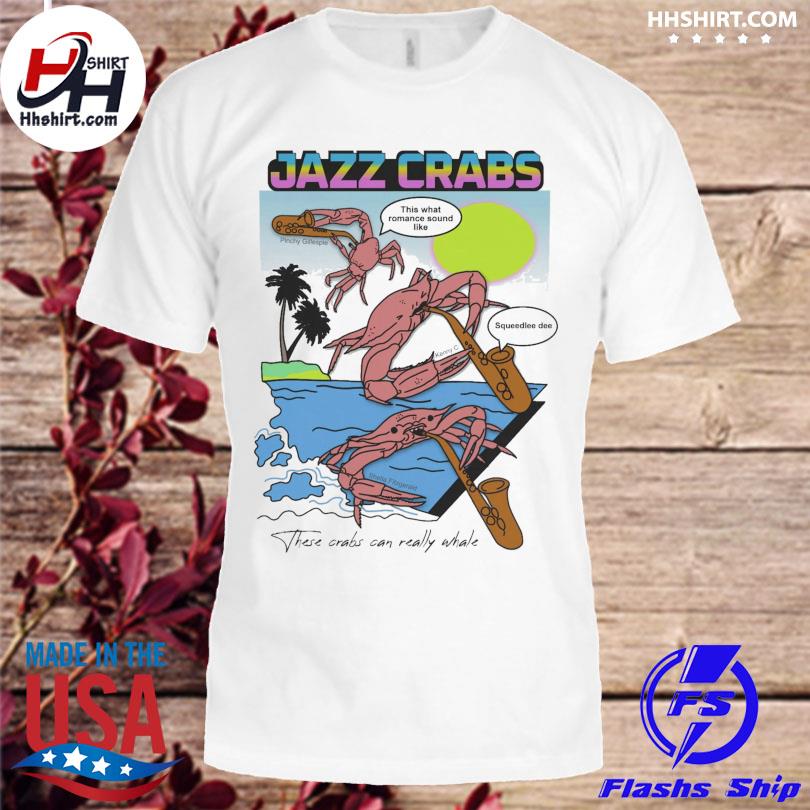Jazz crabs these crabs can really whale shirt