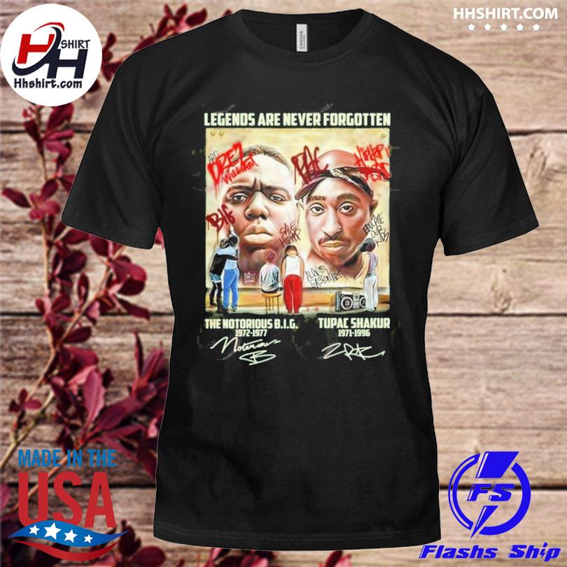 Legends are never forgotten The Notorious B.I.G Tupac Shakur shirt