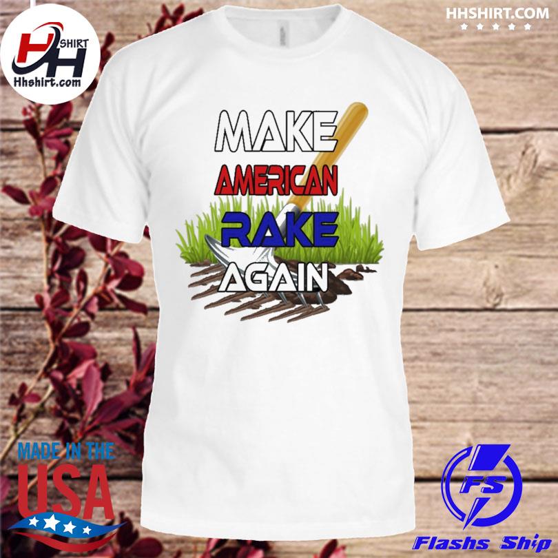 Make america rake again shirt