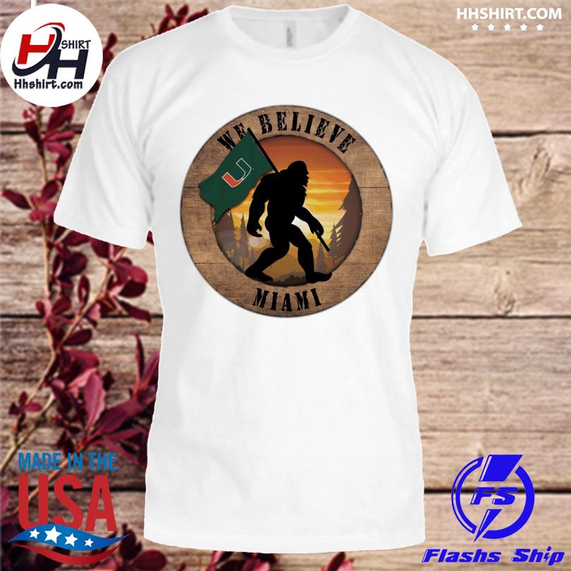 Miami Hurricanes Bigfoot We Believe shirt