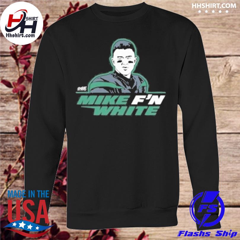 New York Jets Mike F'n White T-Shirt, hoodie, sweater, long sleeve