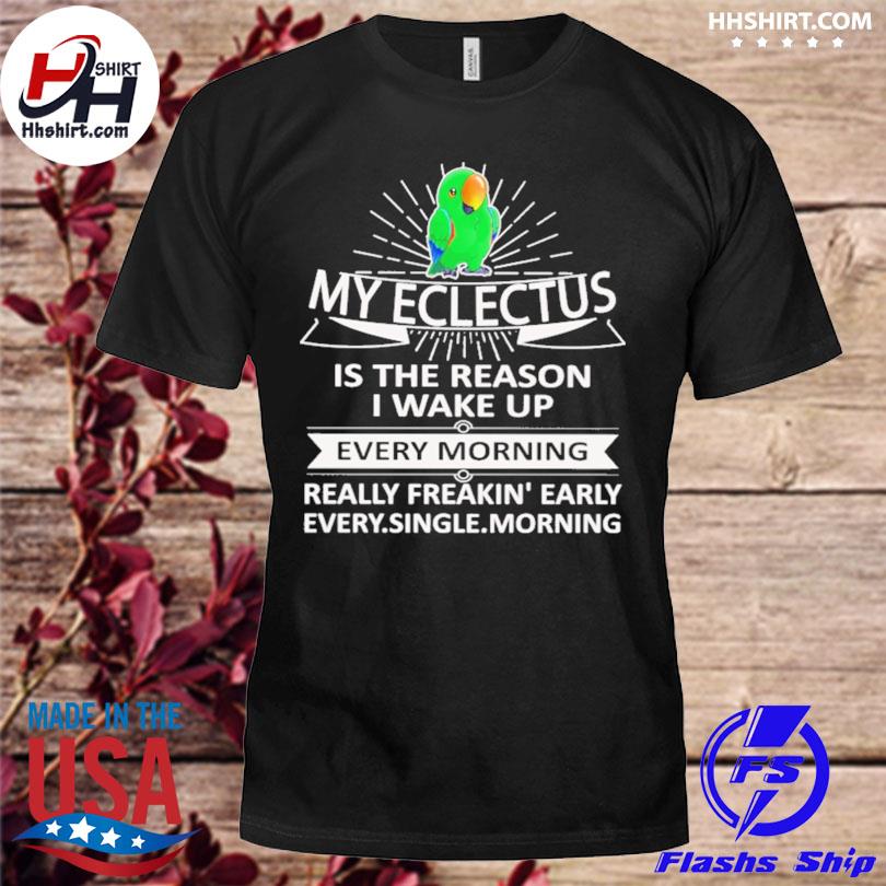 My eclectus is the reason I wake up shirt