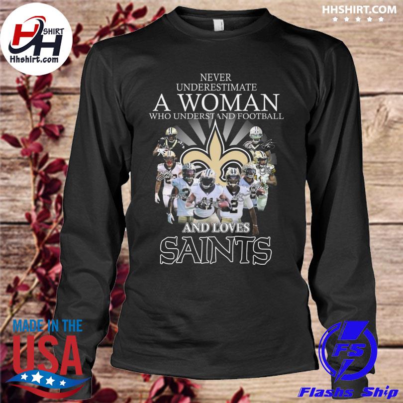 Never underestimate a woman who understands football and loves New Orleans  Saints shirt