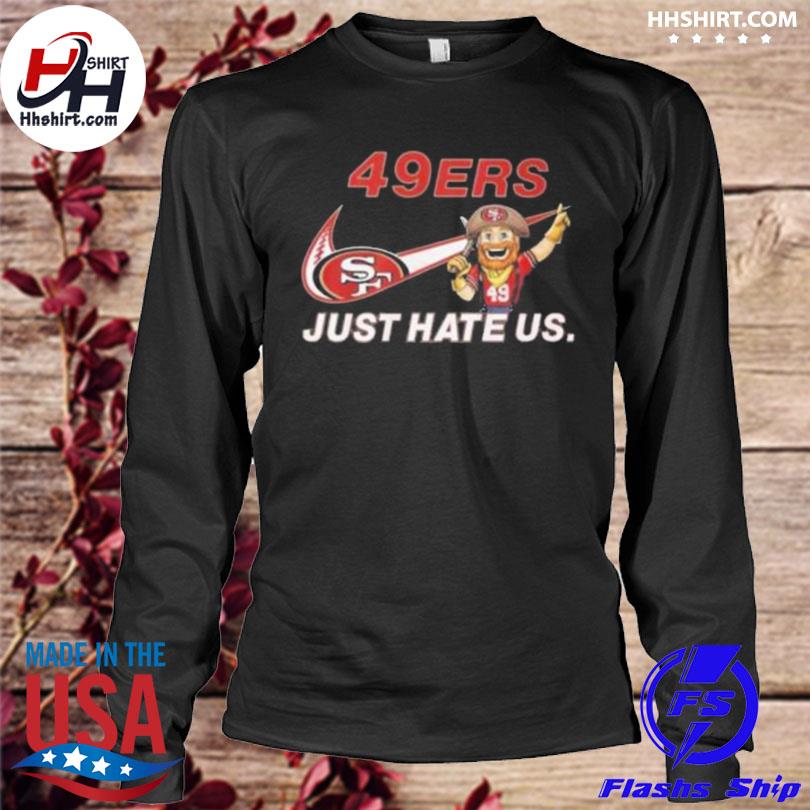 NFL San Francisco 49ers Nike Just Hate Us Shirt - High-Quality Printed Brand