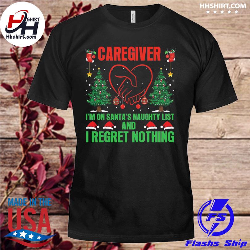 Nice caregiver I'm on santa's naughty list and I regret nothing Christmas sweater