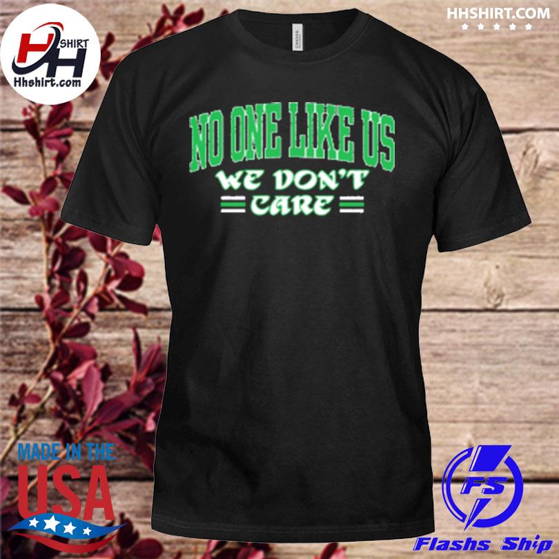 No One Like Us We Don't Care Philadelphia Eagles New 2022 Shirt, hoodie,  sweater, long sleeve and tank top