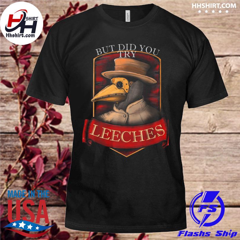 Plague doctor steampunk but did you try leeches shirt