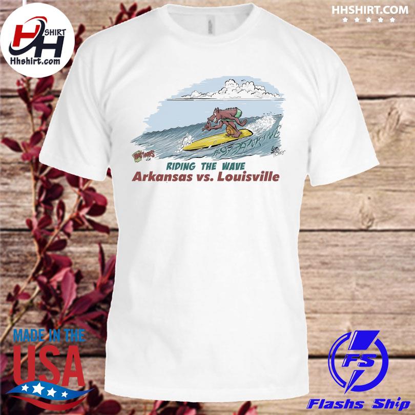 Riding the wave Arkansa Vs Louisville shirt