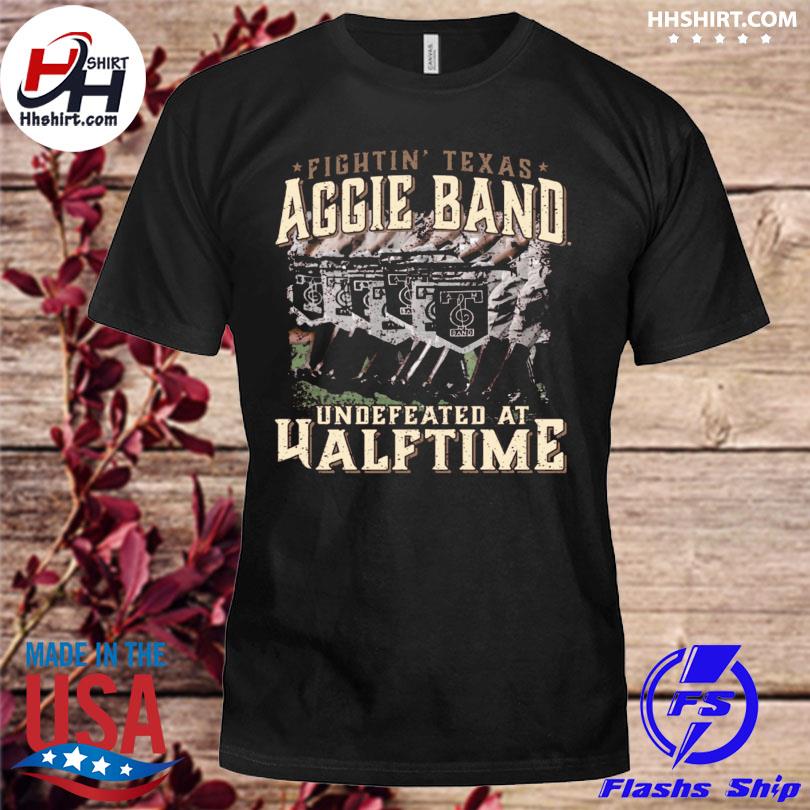 Texas a&m fightin' Texas aggie band undefeated at half time shirt
