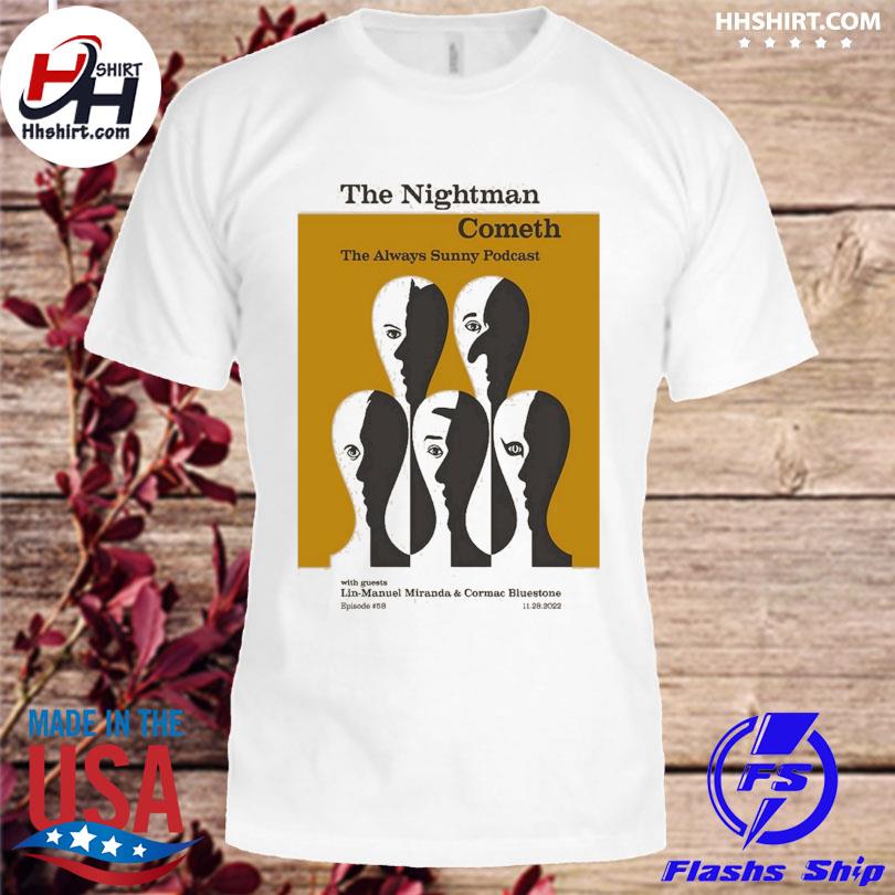 The nightman cometh the always sunny podcast shirt