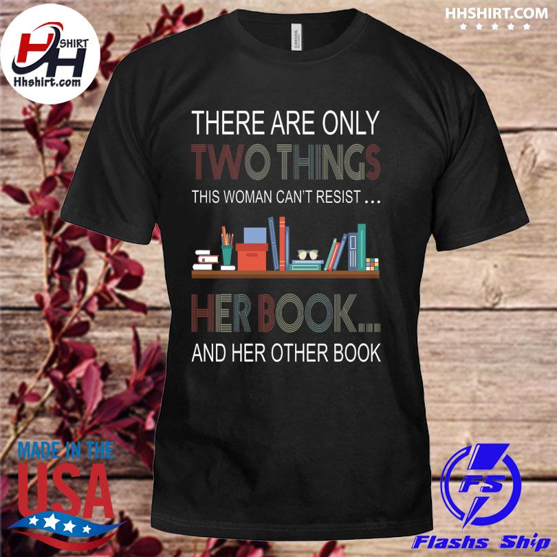 There are only two things this woman can't resist this woman can't resist her book and her other book shirt