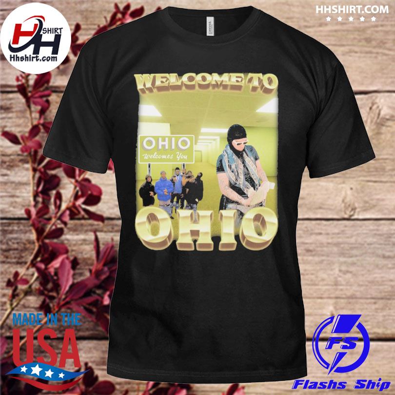 Welcome to ohio Ohio Welcomes You shirt
