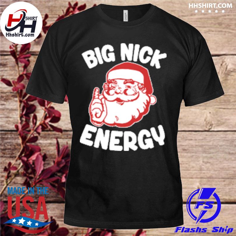 Wicked naughty big nick energy shirt