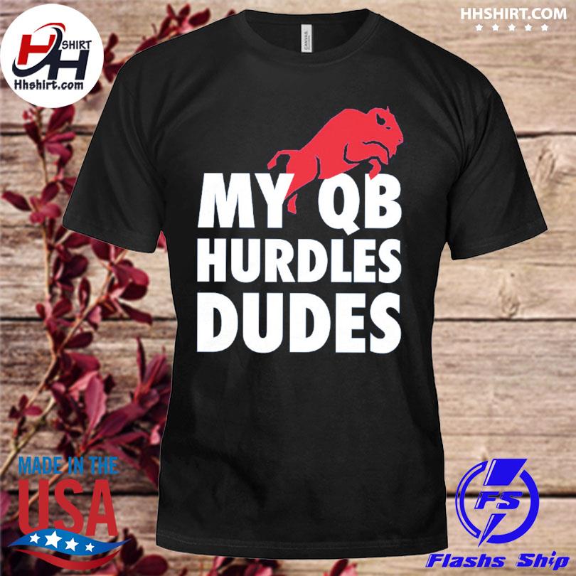 My QB hurdles dudes shirt
