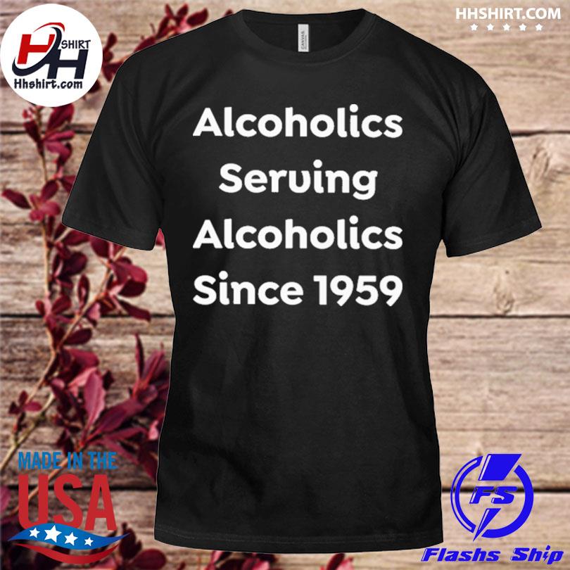 Alcoholics serving alcoholics since 1959 clue shirt
