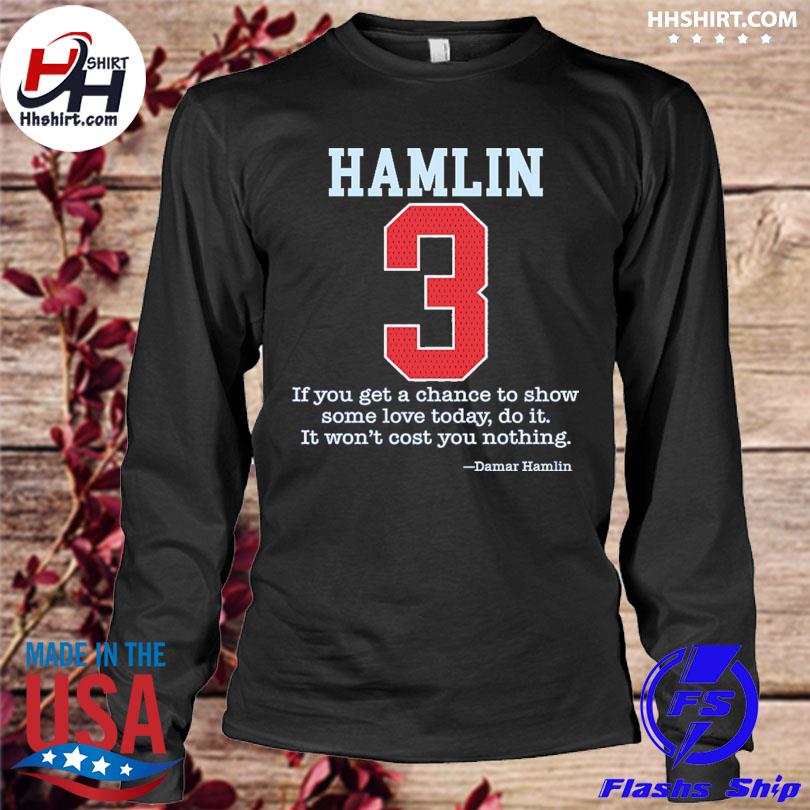 If you get a chace to show some love today do it 3 Damar Hamlin shirt,  hoodie, sweater, long sleeve and tank top