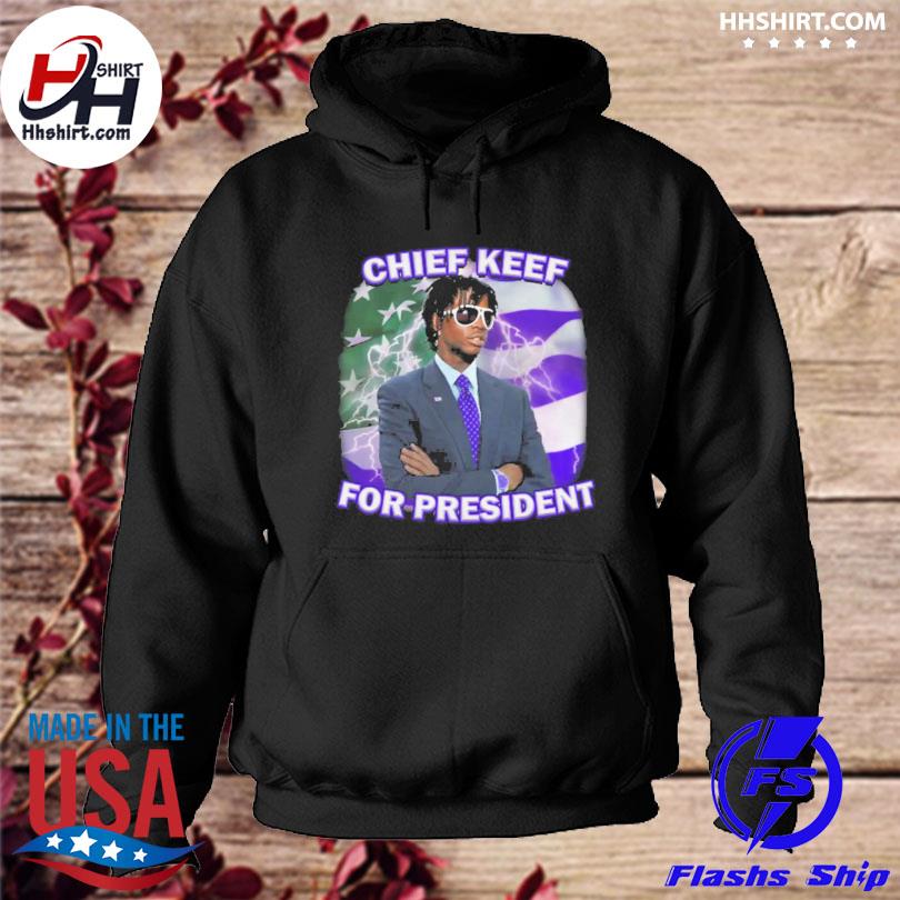 Chief keef for president shirt, hoodie, sweater, long sleeve and tank top