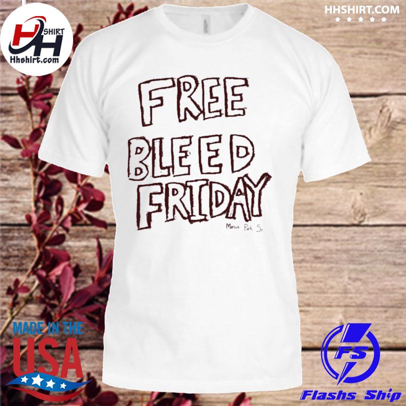 Free Bleed Friday Shirt