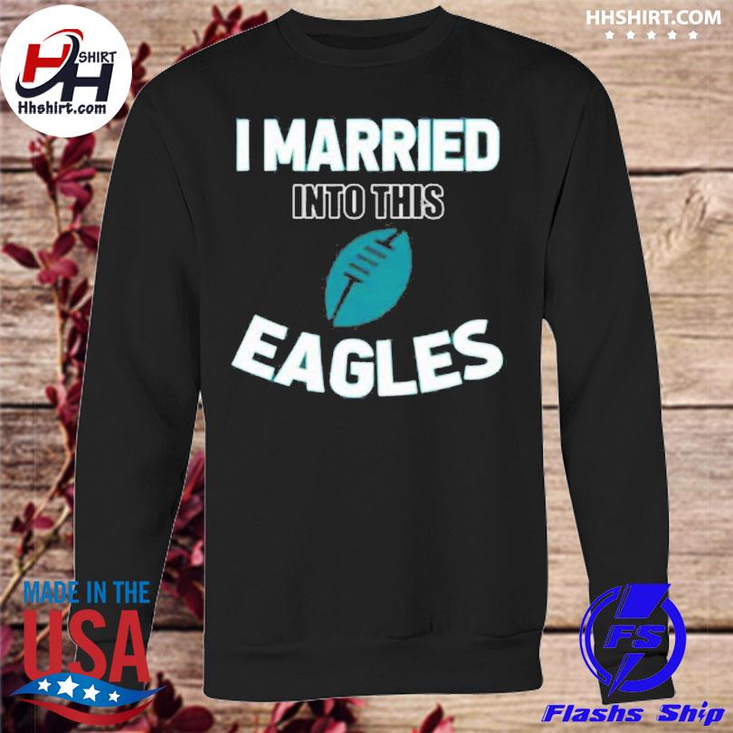 NEW I Married In To This Philadelphia Eagles Unisex T-Shirt