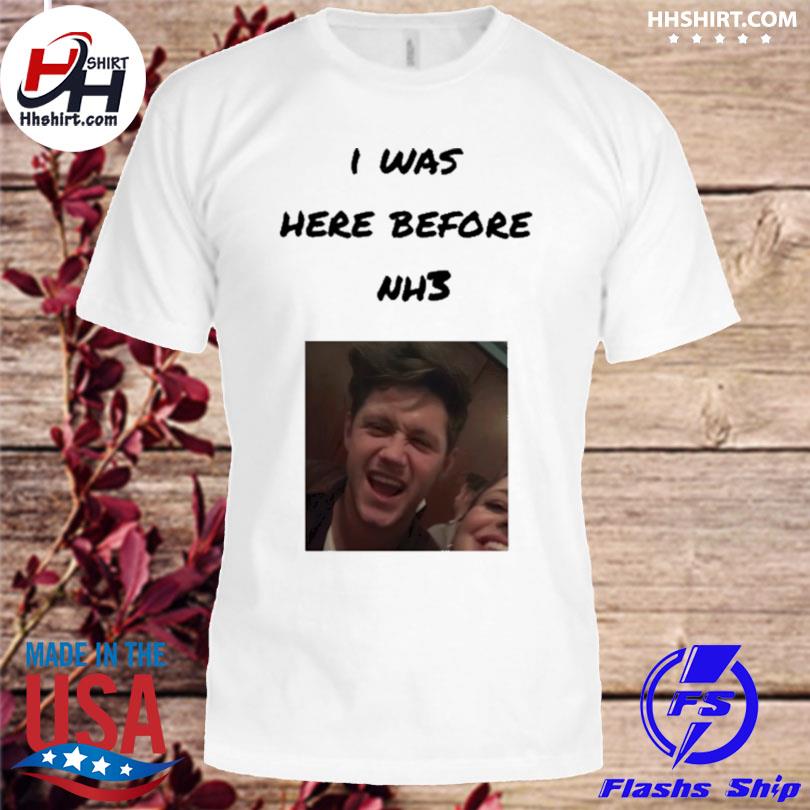 I was here before nh3 shirt