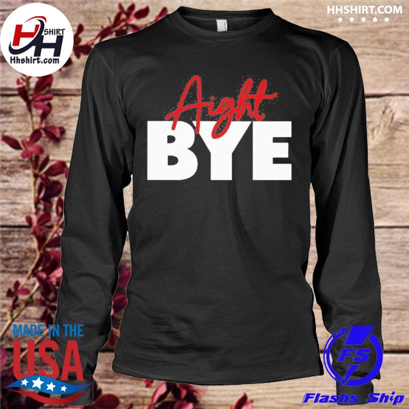 Official Aight Bye Shirt Kimmy's Kreations - Hnatee