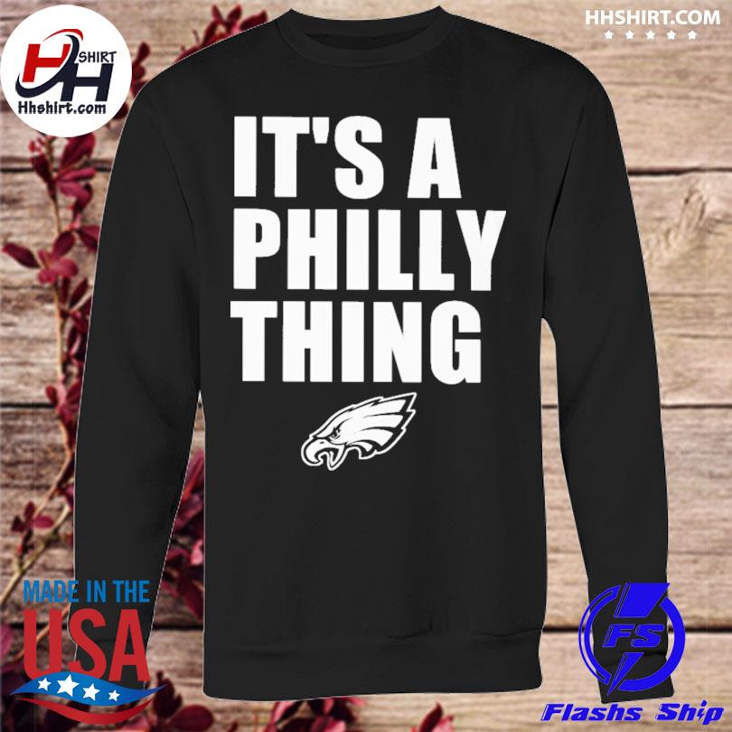 It's a Philly thing shirt, hoodie, sweater, longsleeve and V-neck T-shirt