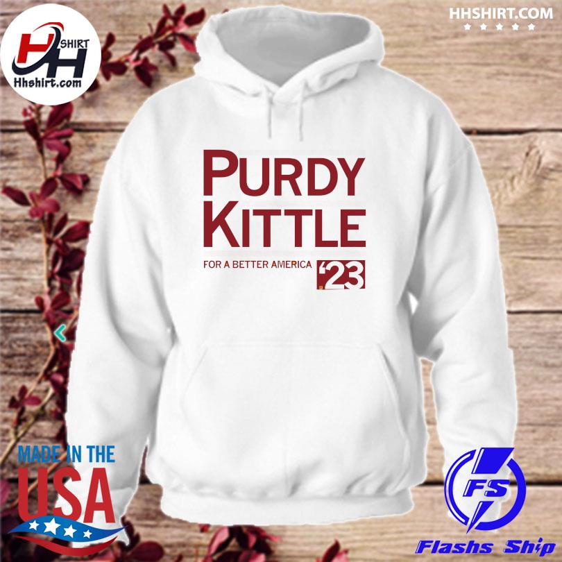 Purdy Kittle for a better America shirt, hoodie, sweater, long