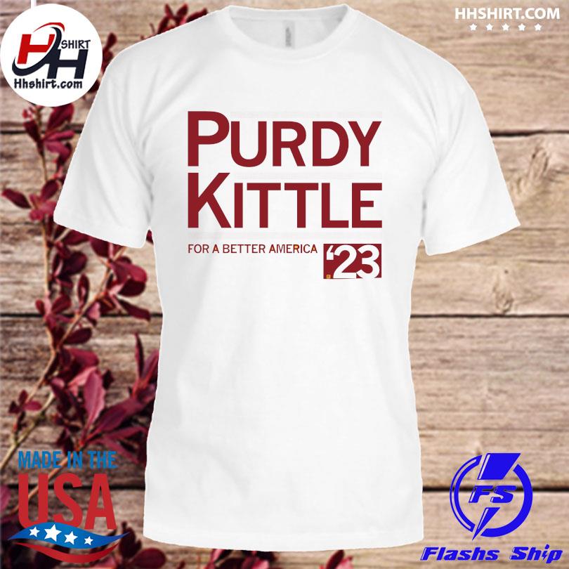 Purdy Kittle for a better America shirt, hoodie, sweater, long