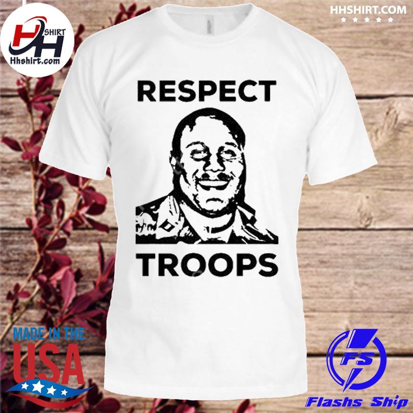 Respect troops shirt