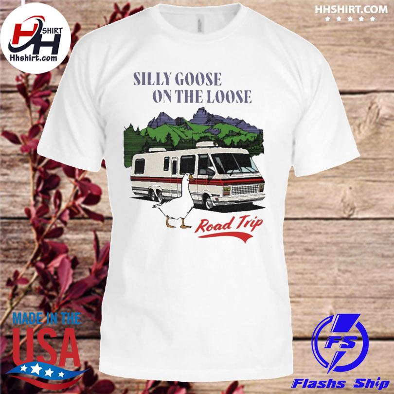 Silly goose on the loose road trip shirt