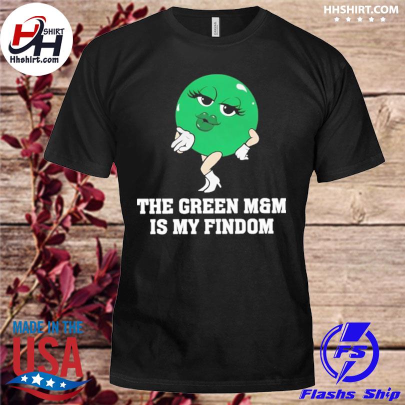 The green m and m is my findom shirt