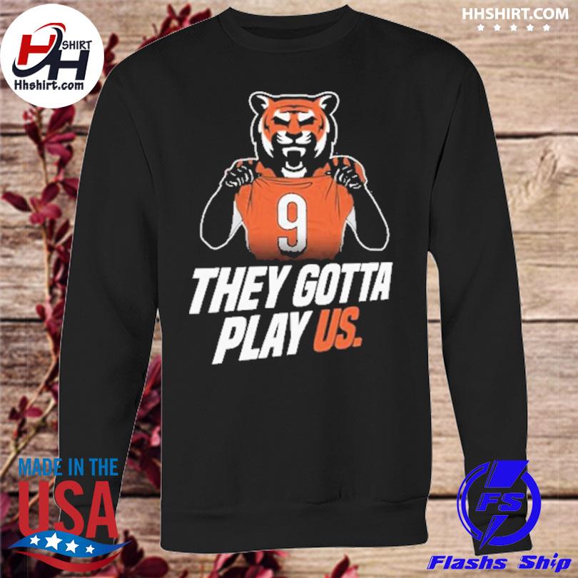 Cincinnati Bengals Sweatshirt They Gotta Play Us Trendy Bengals