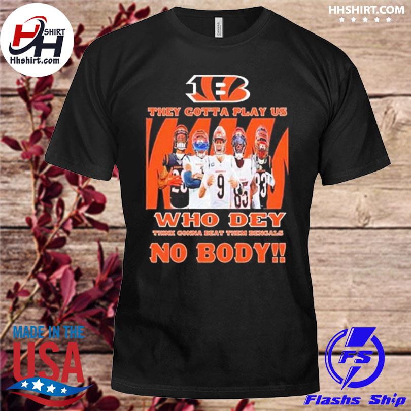 Official The Bengals They Gotta Play Us Shirt, hoodie, sweater