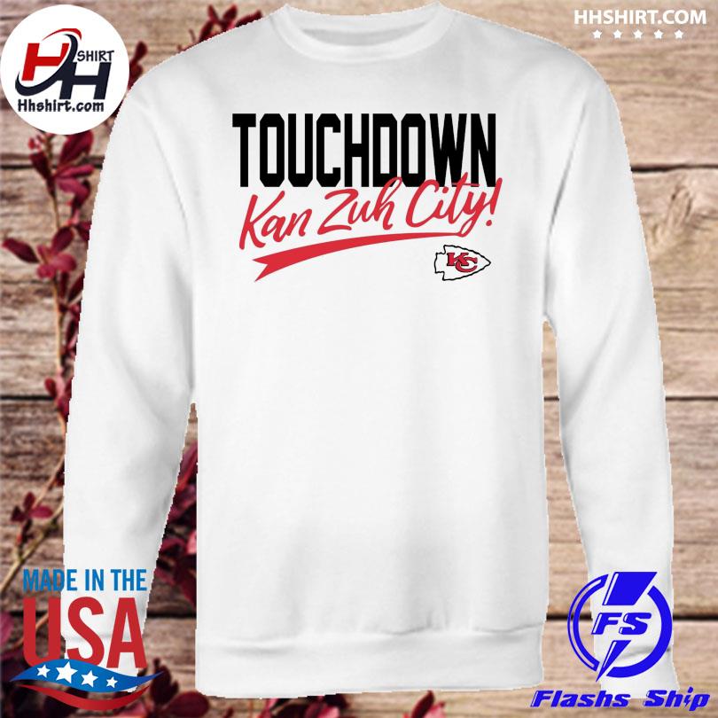 Touch down kan zuh city Kansas City Chiefs shirt, hoodie, sweater, long  sleeve and tank top